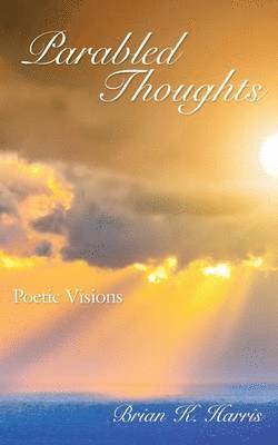 Brian K. Harris - Parabled Thoughts, Häftad