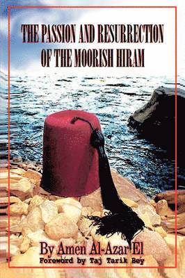 The Passion and Resurrection of the Moorish Hiram 1