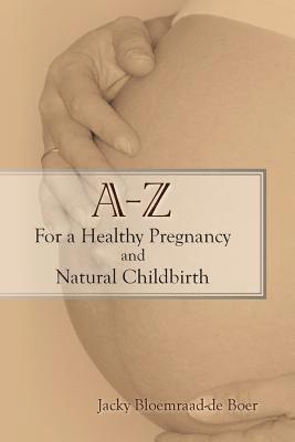 bokomslag A - Z For a Healthy Pregnancy and Natural Childbirth