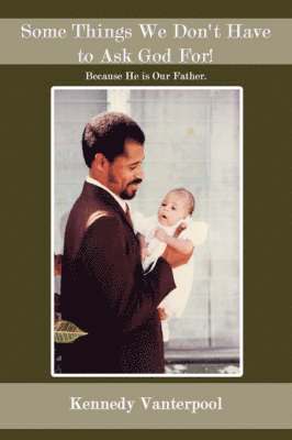 Kennedy Vanterpool - Some Things We Don't Have to Ask God For!, Häftad