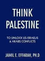 bokomslag Think Palestine to Unlock US-Israelis and Arabs Conflicts