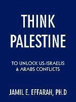 Think Palestine to Unlock US-Israelis and Arabs Conflicts 1