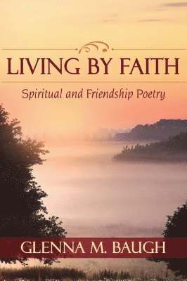 Glenna M Baugh, Glenna M. Baugh - Living by Faith, Inbunden