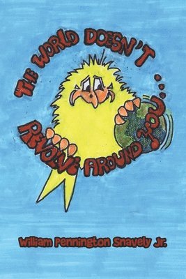 William Pennington Snavely Jr., Jr. Snavely, William Pennington - World Doesn't Revolve Around You, Häftad