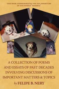 bokomslag A Collection of Poems and Essays of Past Decades Involving Discussions of Important Matters & Topics