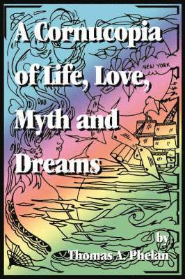 Cornucopia of Life, Love, Myth and Dreams 1