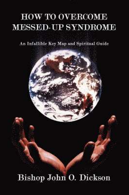 Bishop John O Dickson, Bishop John O. Dickson - How to Overcome Messed-Up Syndrome, Häftad