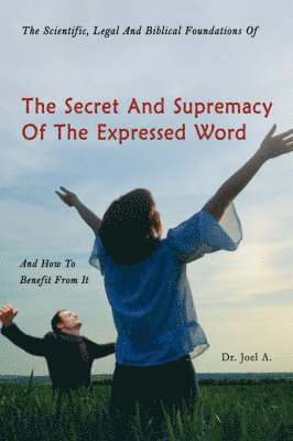 bokomslag Scientific, Legal and Biblical Foundations of the Secret and Supremacy of the Expressed Word