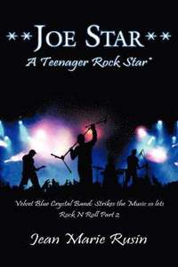 bokomslag Joe Star a Teenager Rock Star: Velvet Blue Crystal Band: Strikes the Music So Lets Rock N Roll Part 2