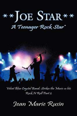 bokomslag Joe Star a Teenager Rock Star: Velvet Blue Crystal Band: Strikes the Music So Lets Rock N Roll Part 2