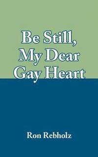 bokomslag Be Still, My Dear Gay Heart