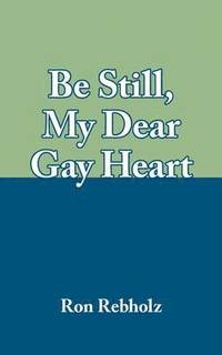 bokomslag Be Still, My Dear Gay Heart