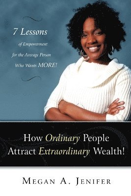 bokomslag How Ordinary People Attract Extraordinary Wealth