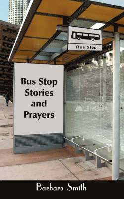 Barbara Smith - Bus Stop Stories and Prayers, Häftad