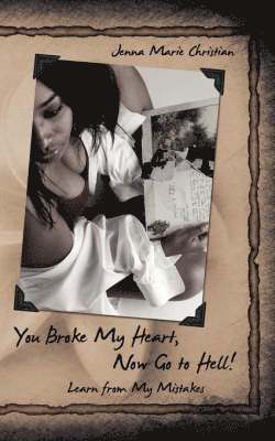Jenna Marie Christian - You Broke My Heart, Now Go to Hell!, Häftad