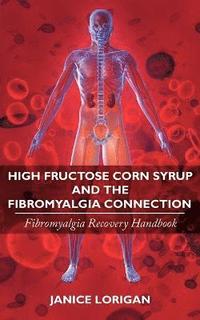 bokomslag High Fructose Corn Syrup and the Fibromyalgia Connection