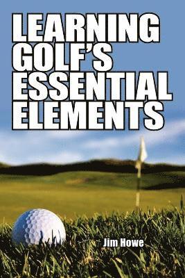 Jim Howe - Learning Golf's Essential Elements, Häftad