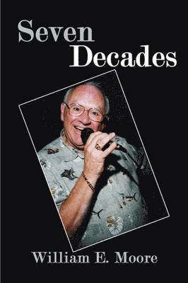 William E. Moore - Seven Decades, Häftad
