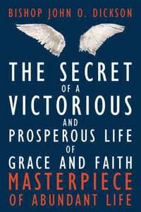bokomslag The Secret of a Victorious and Prosperous Life of Grace and Faith