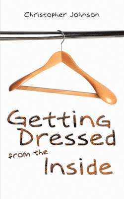 Christopher Johnson - Getting Dressed From The Inside, Häftad