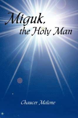 Chaucer Malone - Miguk, the Holy Man, Inbunden