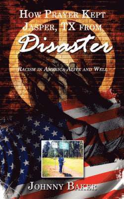 Johnny Baker - How Prayer Kept Jasper, TX from Disaster, Häftad