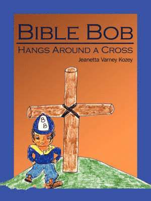 Bible Bob Hangs Around a Cross 1