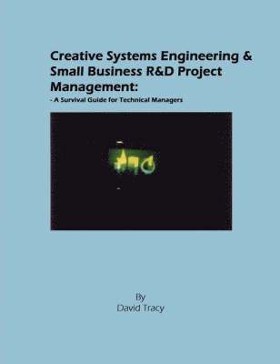 Creative Systems Engineering and Small Business R&D Project Management 1