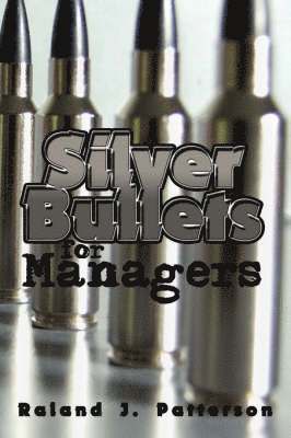 Raland J. Patterson - Silver Bullets for Managers, Häftad