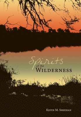 Keith M. Sheehan, Keith M Sheehan - Spirits of the Wilderness, Inbunden