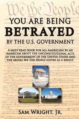 Sam Wright - You are Being Betrayed by the U.S. Government, Häftad