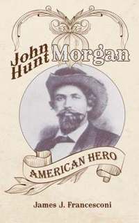 bokomslag John Hunt Morgan