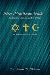 bokomslag Three Monotheistic Faiths - Judaism, Christianity, Islam