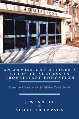 J. Wendell, Scott Thompson - Admissions Officer's Guide to Success in Proprietary Education, Häftad