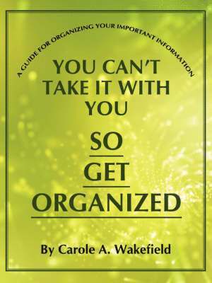 You Can't Take It With You So Get Organized 1