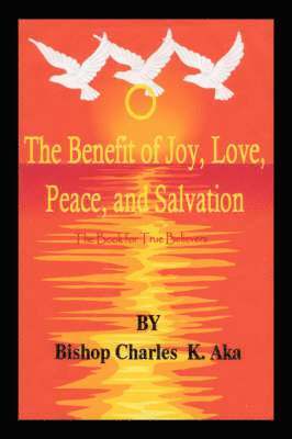 The Benefits of Joy, Love, Peace, and Salvation 1