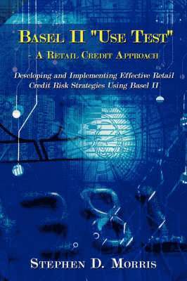 The Basel II &quot;Use Test&quot; - A Retail Credit Approach 1