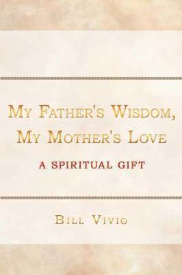 Bill Vivio - My Father's Wisdom, My Mother's Love, Häftad