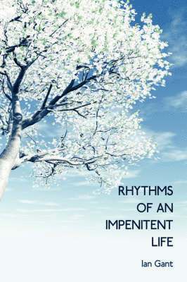 Rhythms Of An Impenitent Life 1