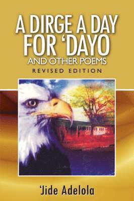 bokomslag A Dirge A Day for Dayo and Other Poems