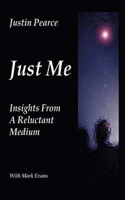 Justin Pearce - Just Me, Insights from a Reluctant Medium, Häftad