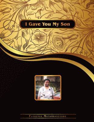 Florence Mutambanengwe - I Gave You My Son, Häftad