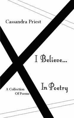 Cassandra Priest - I Believe...In Poetry, Häftad