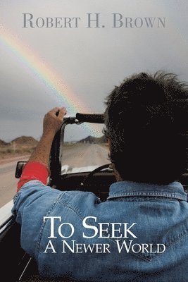 Robert H. Brown - To Seek A Newer World, Häftad