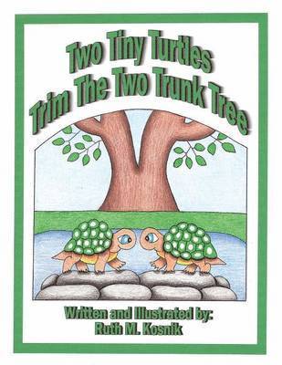 Ruth M. Kosnik - Two Tiny Turtles Trim The Two Trunk Tree, Häftad
