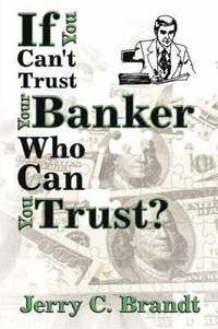 bokomslag If You Can't Trust Your Banker Who Can You Trust?