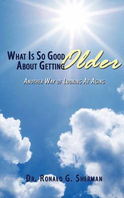 What Is So Good About Getting Older 1