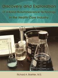 bokomslag Discovery and Exploration of a Rapid Bioluminescence Technology in the Health Care Industry