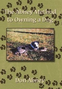 bokomslag The Abney Method to Owning a Dog
