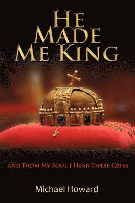 Michael Howard - He Made Me King and From My Soul I Hear These Cries, Häftad